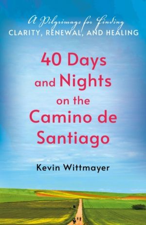 40 Days and Nights on the Camino de Santiago - A Pilgrimage for Finding Cla