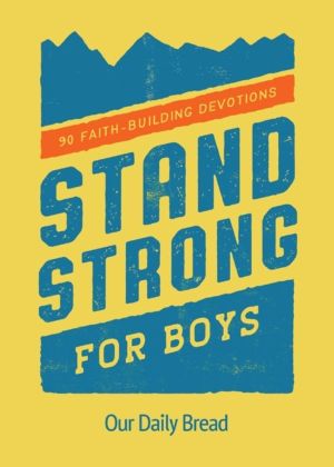 Stand Strong for Boys - 90 Faith-Building Devotions (A 90 Day Bible Devotio