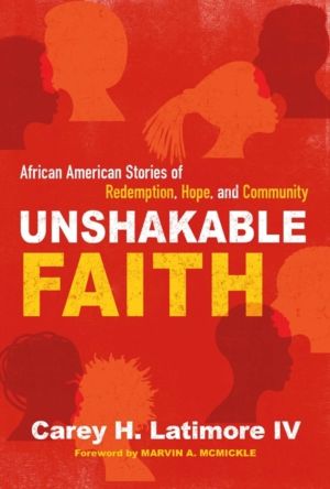 Unshakable Faith - African American Stories of Redemption, Hope, and Commun