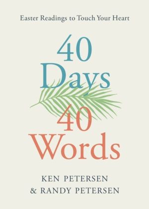 40 Days. 40 Words. - Easter Readings to Touch Your Heart