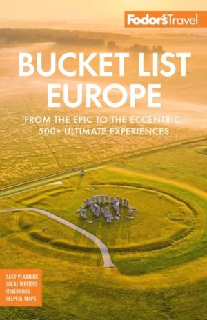 Bucket List Europe - From the Epic to the Eccentric, 500+ Ultimate Experien