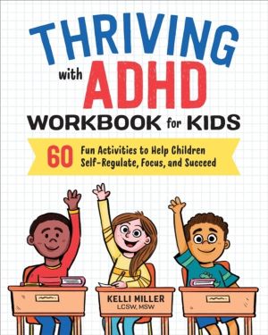 Thriving with ADHD Workbook for Kids - 60 Fun Activities to Help Children S