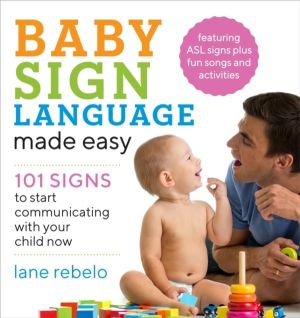 Baby Sign Language Made Easy - 101 Signs to Start Communicating with Your C