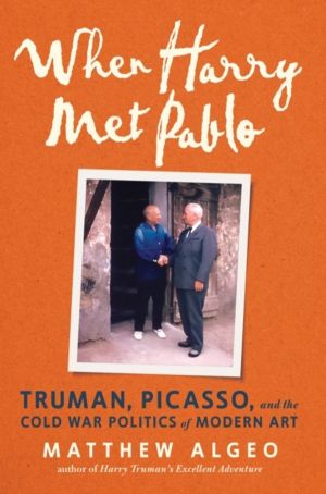 When Harry Met Pablo - Truman, Picasso, and the Cold War Politics of Modern