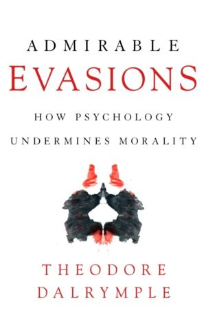 Admirable Evasions - How Psychology Undermines Morality