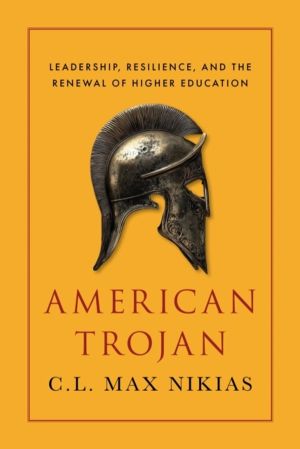 American Trojan - Leadership, Resilience, and the Renewal of Higher Educati