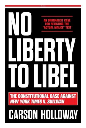 No Liberty to Libel - The Constitutional Case Against New York Times v. Sul