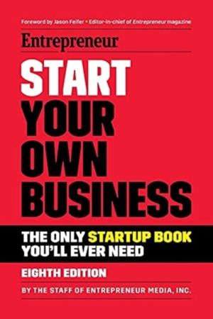 Start Your Own Business - The Only Startup Book You'll Ever Need