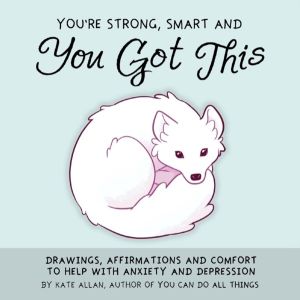 You're Strong, Smart, and You Got This - Drawings, Affirmations, and Comfor