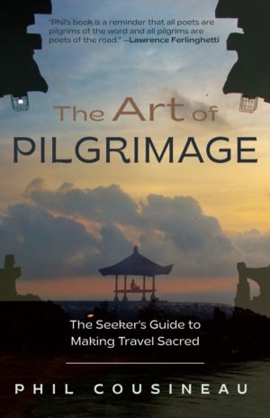 Art of Pilgrimage - The Seeker's Guide to Making Travel Sacred