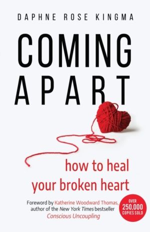 Coming Apart - How to Heal Your Broken Heart (Uncoupling, Breaking up with
