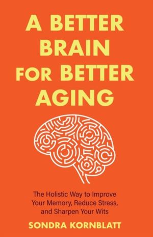 Better Brain for Better Aging - The Holistic Way to Improve Your Memory, Re