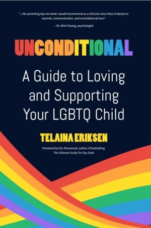 Unconditional - A Guide to Loving and Supporting Your LGBTQ Child