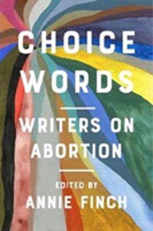 Choice Words - Writers on Abortion