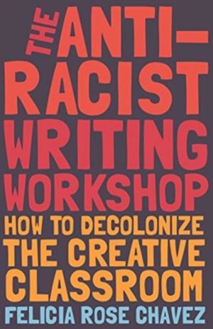 Anti-Racist Writing Workshop - How To Decolonize the Creative Classroom