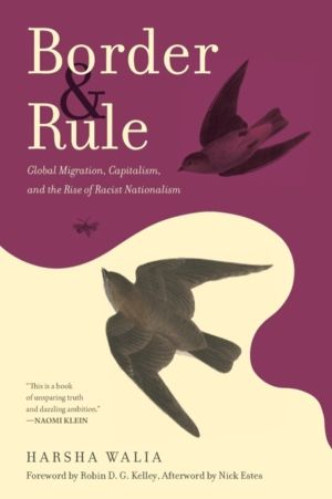 Border and Rule - Global Migration, Capitalism, and the Rise of Racist Nati