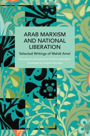 Arab Marxism and National Liberation - Selected Writings of Mahdi Amel