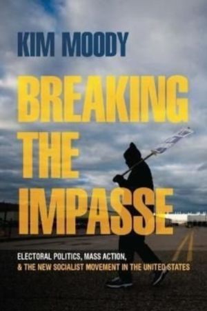 Breaking the Impasse - Electoral Politics, Mass Action, and the New Sociali