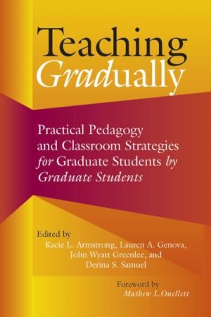 Teaching Gradually - Practical Pedagogy for Graduate Students, by Graduate