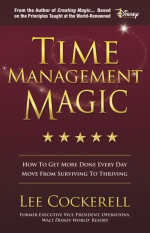 Time Management Magic - How to Get More Done Every Day and Move from Surviv