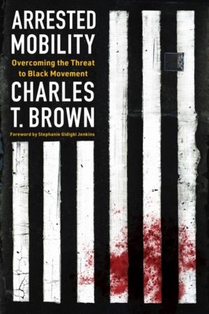 Arrested Mobility - Overcoming the Threat to Black Movement