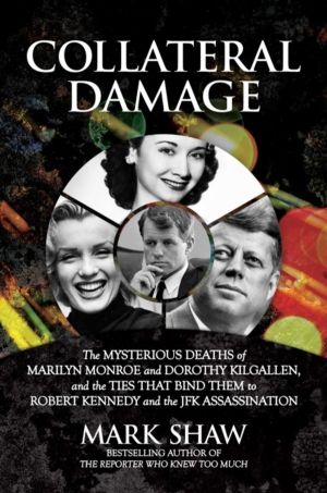 Collateral Damage - The Mysterious Deaths of Marilyn Monroe and Dorothy Kil