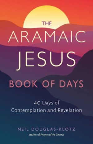 Aramaic Jesus Book of Days - Forty Days of Contemplation and Revelation