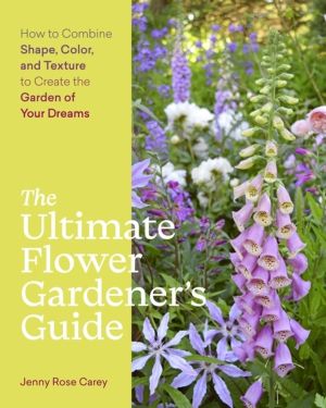 Ultimate Flower GardenerÔÇÖs Guide - How to Combine Shape, Color, and Textu