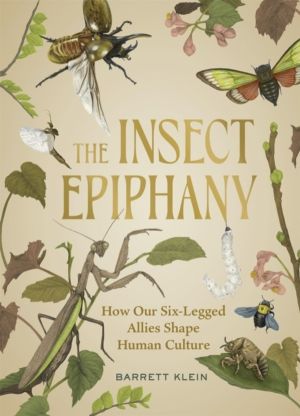 The Insect Epiphany - How Our Six-Legged Allies Shape Human Culture
