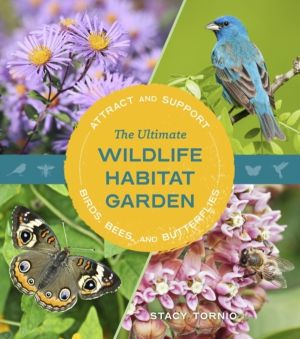 The Ultimate Wildlife Habitat Garden - Attract and Support Birds, Bees, and