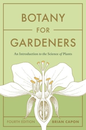 Botany for Gardeners, Fourth Edition - An Introduction to the Science of Pl