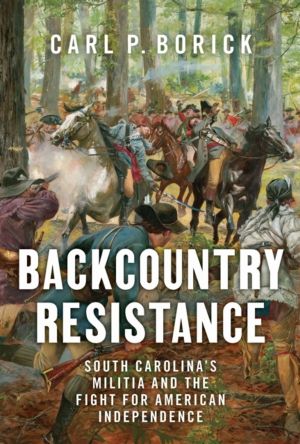 Backcountry Resistance - South Carolina's Militia and the Fight for America