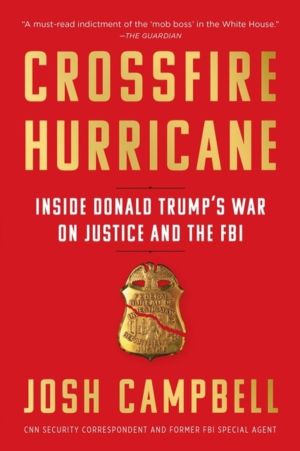 Crossfire Hurricane - Inside Donald Trump's War on Justice and the FBI