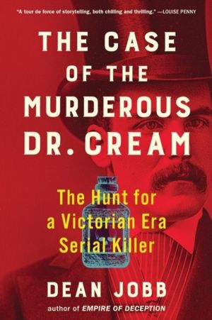 Case of the Murderous Dr. Cream - The Hunt for a Victorian Era Serial Kille