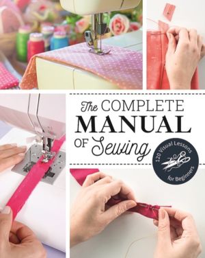 Complete Manual of Sewing - 120 Visual Lessons for Beginners