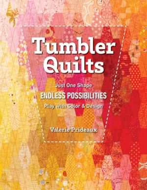 Tumbler Quilts - Just One Shape, Endless Possibilities, Play with Colour &