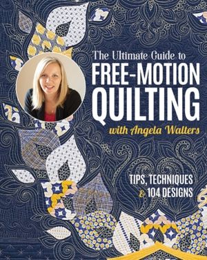 Ultimate Guide to Free-Motion Quilting with Angela Walters - Tips, Techniqu