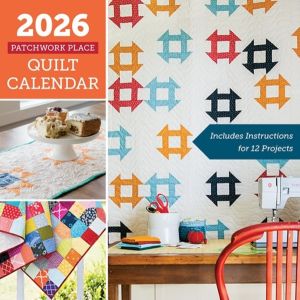 2026 Patchwork Place Quilt Calendar - Includes Instructions for 12 Projects