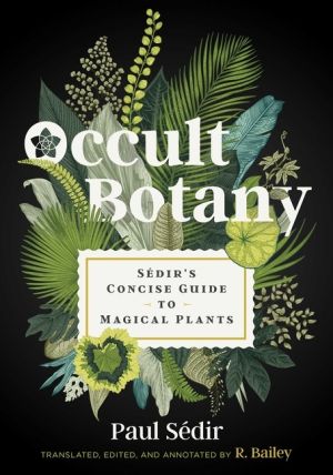 Occult Botany : Sédir's Concise Guide to Magical Plants