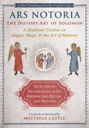 Ars Notoria: The Notory Art of Solomon - A Medieval Treatise on Angelic Mag