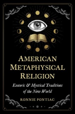 American Metaphysical Religion - Esoteric and Mystical Traditions of the Ne