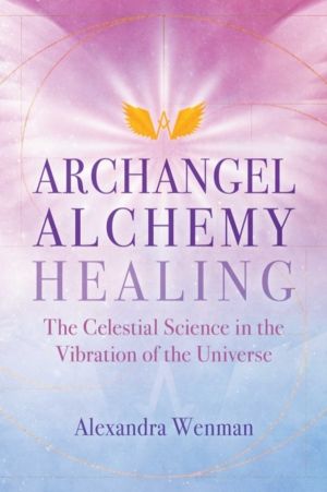 Archangel Alchemy Healing - The Celestial Science in the Vibration of the U
