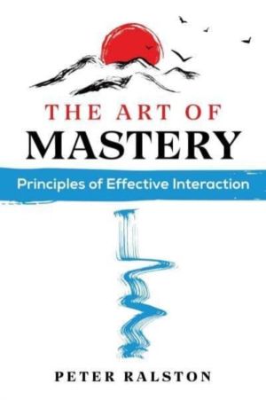 Art of Mastery - Principles of Effective Interaction