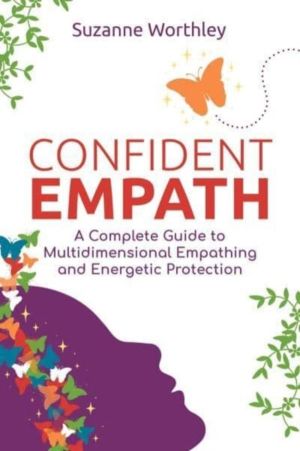 Confident Empath - A Complete Guide to Multidimensional Empathing and Energ