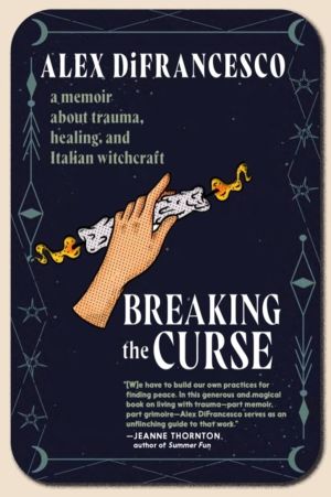 Breaking the Curse - A Memoir about Trauma, Healing, and Italian Witchcraft