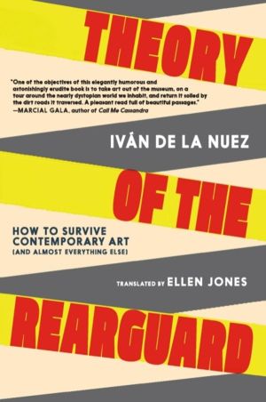 Theory of the Rearguard - How to Survive Contemporary Art (and Almost Every