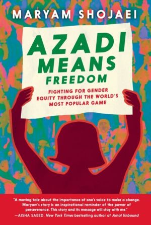 Azadi Means Freedom - Fighting For Gender Equity in Iran, One Soccer Game A