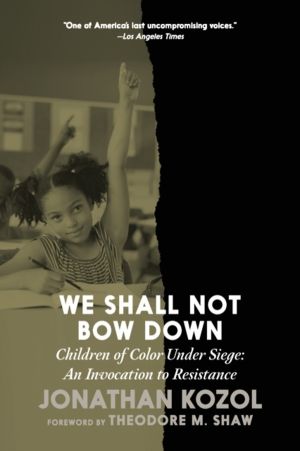 We Shall Not Bow Down - Children of Color Under Siege: An Invocation to Res