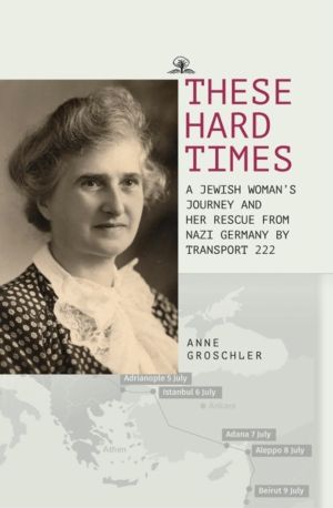 These Hard Times - A Jewish Woman's Rescue from Nazi Germany by Transport 2