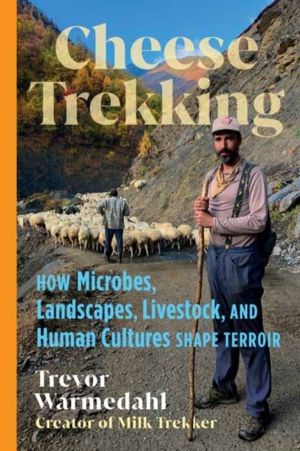 Cheese Trekking - How Microbes, Landscapes, Livestock, and Human Cultures S